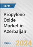Propylene Oxide Market in Azerbaijan: 2017-2023 Review and Forecast to 2027- Product Image