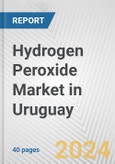 Hydrogen Peroxide Market in Uruguay: 2017-2023 Review and Forecast to 2027- Product Image