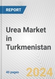 Urea Market in Turkmenistan: 2017-2023 Review and Forecast to 2027- Product Image