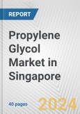 Propylene Glycol Market in Singapore: 2017-2023 Review and Forecast to 2027- Product Image