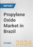 Propylene Oxide Market in Brazil: 2017-2023 Review and Forecast to 2027- Product Image