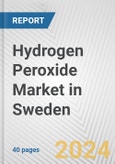 Hydrogen Peroxide Market in Sweden: 2017-2023 Review and Forecast to 2027- Product Image