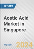Acetic Acid Market in Singapore: 2017-2023 Review and Forecast to 2027- Product Image
