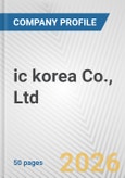ic korea Co., Ltd. Fundamental Company Report Including Financial, SWOT, Competitors and Industry Analysis- Product Image