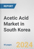 Acetic Acid Market in South Korea: 2017-2023 Review and Forecast to 2027- Product Image