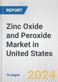 Zinc Oxide and Peroxide Market in United States: Business Report 2024- Product Image