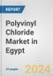 Polyvinyl Chloride Market in Egypt: 2017-2023 Review and Forecast to 2027 - Product Image