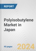 Polyisobutylene Market in Japan: 2017-2023 Review and Forecast to 2027- Product Image