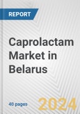 Caprolactam Market in Belarus: 2017-2023 Review and Forecast to 2027- Product Image