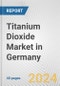 Titanium Dioxide Market in Germany: 2017-2023 Review and Forecast to 2027 - Product Image