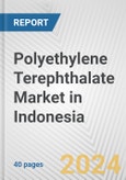 Polyethylene Terephthalate Market in Indonesia: 2017-2023 Review and Forecast to 2027- Product Image