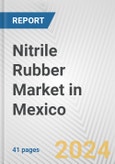 Nitrile Rubber Market in Mexico: 2017-2023 Review and Forecast to 2027- Product Image