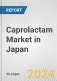 Caprolactam Market in Japan: 2017-2023 Review and Forecast to 2027- Product Image
