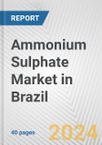 Ammonium Sulphate Market in Brazil: 2017-2023 Review and Forecast to 2027- Product Image