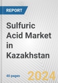 Sulfuric Acid Market in Kazakhstan: 2017-2023 Review and Forecast to 2027- Product Image