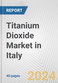 Titanium Dioxide Market in Italy: 2017-2023 Review and Forecast to 2027- Product Image