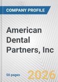 American Dental Partners, Inc. Fundamental Company Report Including Financial, SWOT, Competitors and Industry Analysis- Product Image