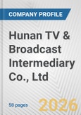 Hunan TV & Broadcast Intermediary Co., Ltd. Fundamental Company Report Including Financial, SWOT, Competitors and Industry Analysis- Product Image