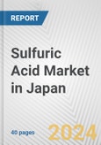 Sulfuric Acid Market in Japan: 2017-2023 Review and Forecast to 2027- Product Image