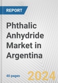 Phthalic Anhydride Market in Argentina: 2017-2023 Review and Forecast to 2027- Product Image