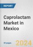 Caprolactam Market in Mexico: 2017-2023 Review and Forecast to 2027- Product Image