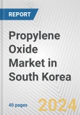 Propylene Oxide Market in South Korea: 2017-2023 Review and Forecast to 2027- Product Image