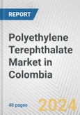Polyethylene Terephthalate Market in Colombia: 2017-2023 Review and Forecast to 2027- Product Image