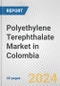 Polyethylene Terephthalate Market in Colombia: 2017-2023 Review and Forecast to 2027 - Product Image