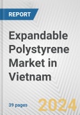 Expandable Polystyrene Market in Vietnam: 2017-2023 Review and Forecast to 2027- Product Image