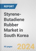 Styrene-Butadiene Rubber Market in South Korea: 2017-2023 Review and Forecast to 2027- Product Image