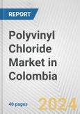 Polyvinyl Chloride Market in Colombia: 2017-2023 Review and Forecast to 2027- Product Image