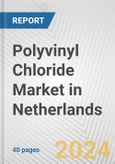 Polyvinyl Chloride Market in Netherlands: 2017-2023 Review and Forecast to 2027- Product Image