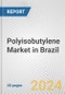 Polyisobutylene Market in Brazil: 2017-2023 Review and Forecast to 2027 - Product Image