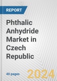 Phthalic Anhydride Market in Czech Republic: 2017-2023 Review and Forecast to 2027- Product Image