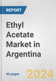 Ethyl Acetate Market in Argentina: 2017-2023 Review and Forecast to 2027- Product Image