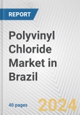 Polyvinyl Chloride Market in Brazil: 2017-2023 Review and Forecast to 2027- Product Image