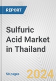 Sulfuric Acid Market in Thailand: 2017-2023 Review and Forecast to 2027- Product Image