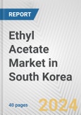 Ethyl Acetate Market in South Korea: 2017-2023 Review and Forecast to 2027- Product Image