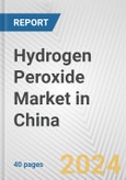 Hydrogen Peroxide Market in China: 2017-2023 Review and Forecast to 2027- Product Image