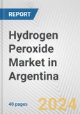 Hydrogen Peroxide Market in Argentina: 2017-2023 Review and Forecast to 2027- Product Image
