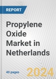 Propylene Oxide Market in Netherlands: 2017-2023 Review and Forecast to 2027- Product Image