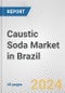 Caustic Soda Market in Brazil: 2017-2023 Review and Forecast to 2027 - Product Image
