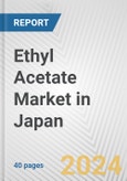 Ethyl Acetate Market in Japan: 2017-2023 Review and Forecast to 2027- Product Image