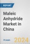 Maleic Anhydride Market in China: 2017-2023 Review and Forecast to 2027 - Product Image