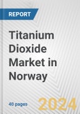Titanium Dioxide Market in Norway: 2017-2023 Review and Forecast to 2027- Product Image