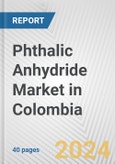 Phthalic Anhydride Market in Colombia: 2017-2023 Review and Forecast to 2027- Product Image