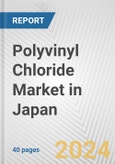 Polyvinyl Chloride Market in Japan: 2017-2023 Review and Forecast to 2027- Product Image