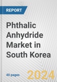 Phthalic Anhydride Market in South Korea: 2017-2023 Review and Forecast to 2027- Product Image