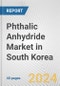 Phthalic Anhydride Market in South Korea: 2017-2023 Review and Forecast to 2027 - Product Image