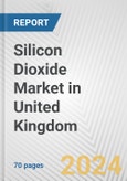 Silicon Dioxide Market in United Kingdom: Business Report 2024- Product Image